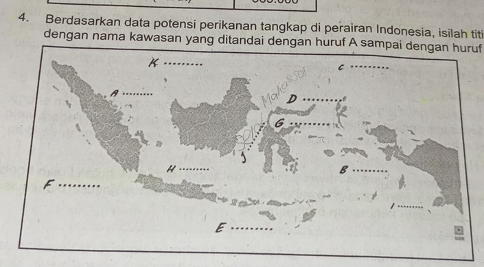 Berdasarkan data potensi perikanan tangkap di perairan Indonesia, isilah titi 
dengan nama kawasan yang ditandai dengan huruf A sampai dengan huruf