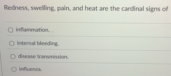 Solved: Redness, swelling, pain, and heat are the cardinal signs of ...