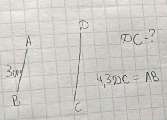 D
A
DC? 
3ay
4,3DC=AB
B
(