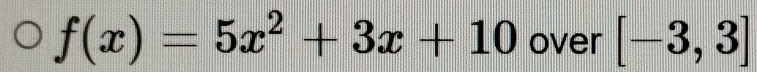 f(x)=5x^2+3x+10 over [-3,3]