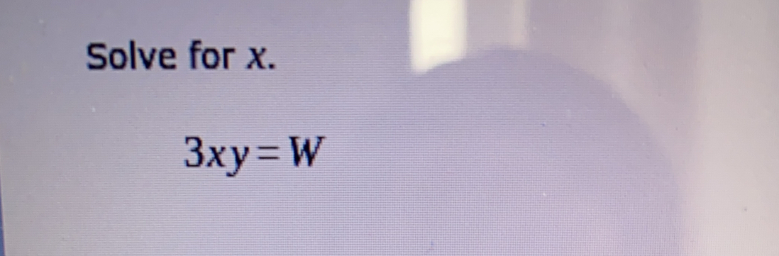 Solve for x.
3xy=W