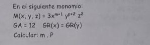 En el siguiente monomio:
M(x,y,z)=3x^(m+1)y^(p+2)z^2
GA=12 GR(x)=GR(y)
Calcular: D. P