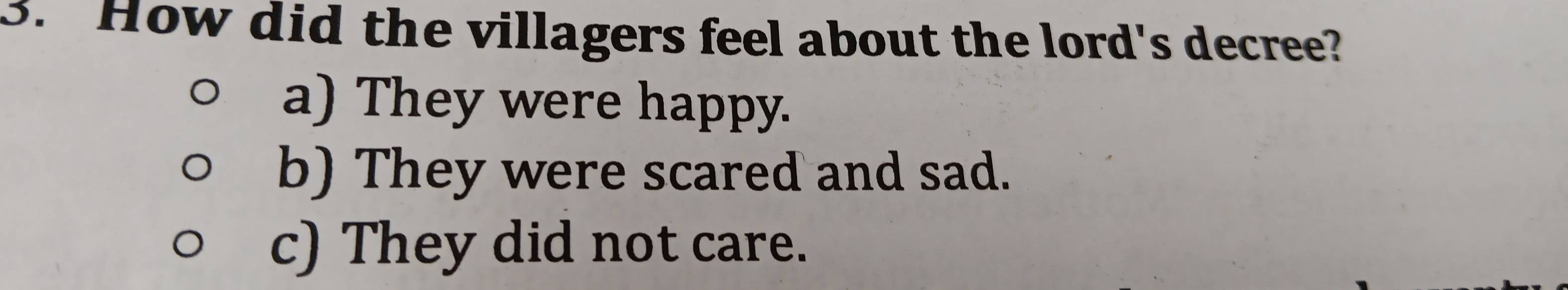 How did the villagers feel about the lord's decree?
a) They were happy.
b) They were scared and sad.
c) They did not care.