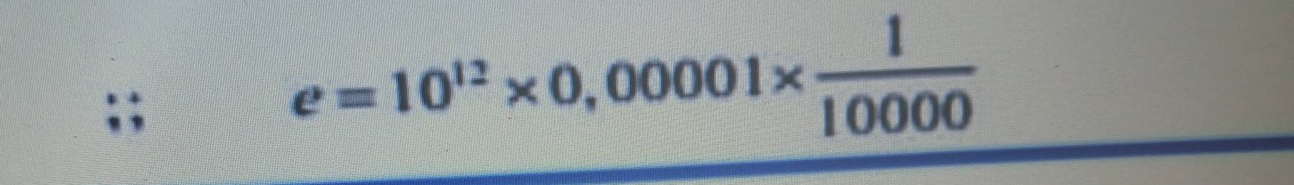 e=10^(12)* 0,00001*  1/10000 