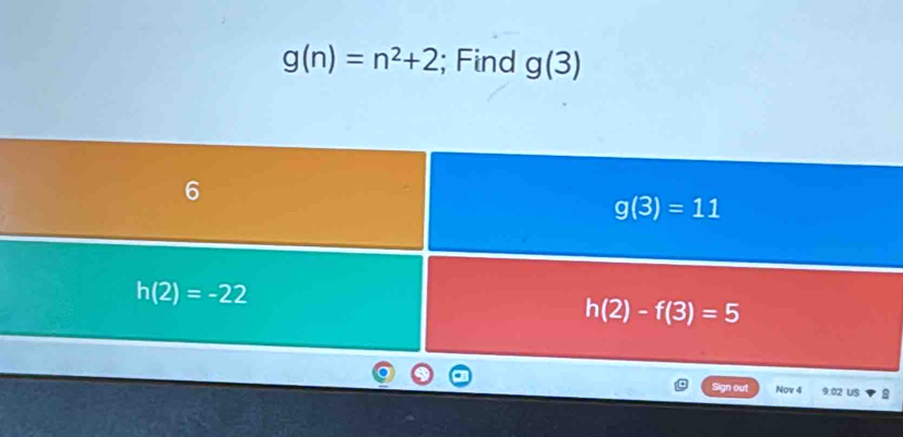 g(n)=n^2+2; Find g(3)
Sign out Nov 4 9.02 US