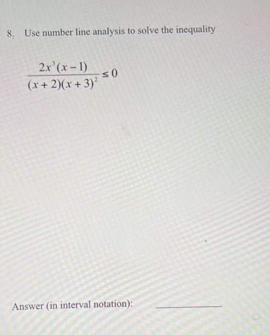 Use number line analysis to solve the inequality
frac 2x^3(x-1)(x+2)(x+3)^2≤ 0
Answer (in interval notation):_