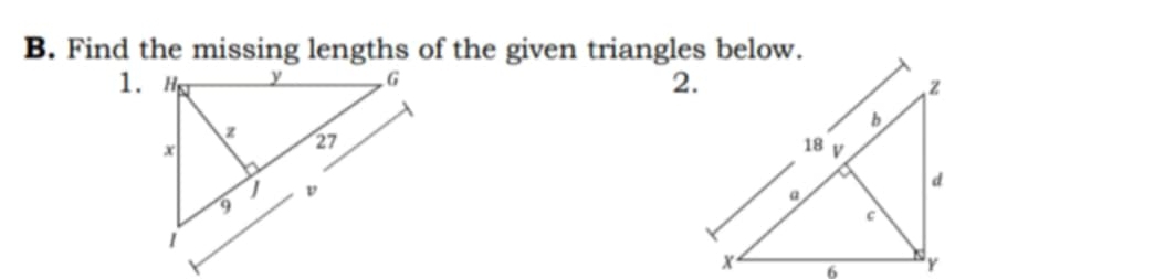 Find the missing lengths of the given triangles below. 
1. 
2.