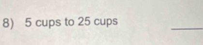 5 cups to 25 cups 
_