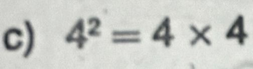 4^2=4* 4