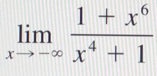 limlimits _xto -∈fty  (1+x^6)/x^4+1 