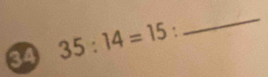 34 35:14=15 : 
_