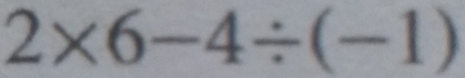 2* 6-4/ (-1)