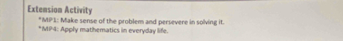 Extension Activity 
*MP1: Make sense of the problem and persevere in solving it. 
*MP4: Apply mathematics in everyday life.