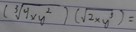 (sqrt[3](4xy^2))(sqrt(2xy^3))=