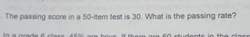 Solved: The passing score in a 50 -item test is 30. What is the passing ...