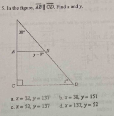 In the figure, overline AB||overline CD.. Find x and y.
a. x=32,y=137 b. x=38,y=151
c. x=52,y=137 d. x=137,y=52