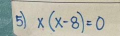 5 x(x-8)=0