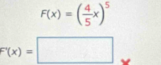 F(x)=( 4/5 x)^5
F'(x)=□