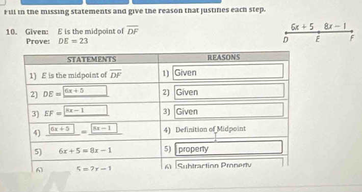 Fill in the missing statements and give the reason that justines each step.
10. Given: E is the midpoint of overline DF
6x+5_ 8x-1
Prove: DE=23 D E F