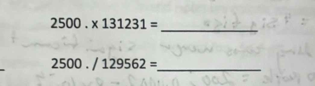 2500.* 131231=
_
2500./129562= _ 