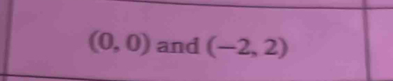 (0,0) and (-2,2)