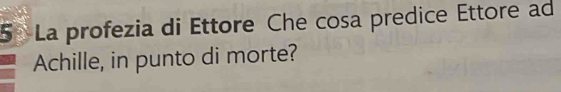 La profezia di Ettore Che cosa predice Ettore ad 
Achille, in punto di morte?