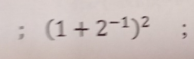 (1+2^(-1))^2;