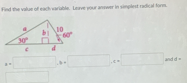 Find the value of each variable. Leave your answer in simplest radical form.
a=□ ,b=□ ,c=□ and d=
□  □