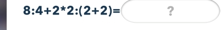 8:4+2*2:(2+2)=? □ 