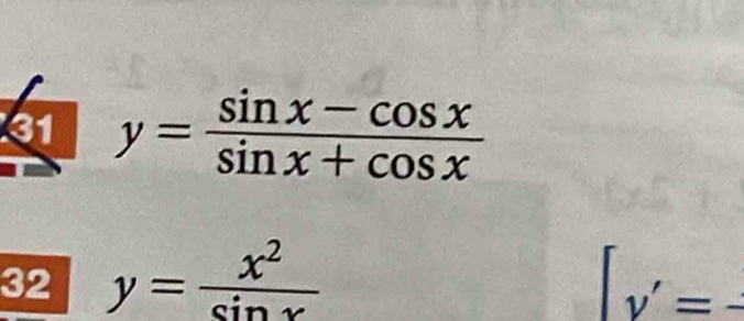 31 y= (sin x-cos x)/sin x+cos x 
32 y= x^2/sin x  [v'=