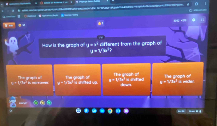 Outoher 281 - November t: La O Playing a Game -Quizizz
quizizz.com/jon/gamb/U2FedGVkX14252Be858B5D%252Fb9NsJWy0ACbZSLLGLF8Z%252F15Fzjsz6dYmb4Y6Bh0XI7H03IgUoRrrhkm6eaUjzIuw%253D%2530"game.
al Bclm a
== La C tanboard Appticattione | Faghid d Desmas i Texting
1 8062 4218
४ 6th 50
7/20
How is the graph of y=x^2 different from the graph of
y=1/3x^2 2
The graph of The graph of The graph of The graph of
y=1/3x^2 is narrower. y=1/3x^2 is shifted up. y=1/3x^2 down. is shifted y=1/3x^2 is wider.
Oct 28 10:46