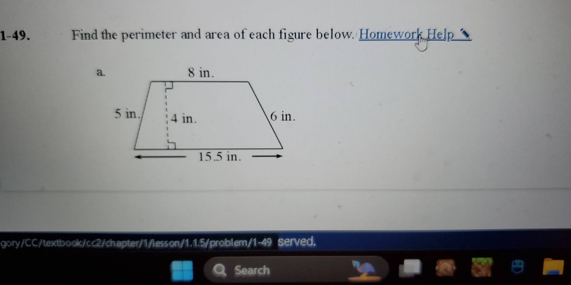 1-49. Find the perimeter and area of each figure below. Homework Help 
gory/CC/textbook/cc2/chapter/1/lesson/1.1.5/problem/1-49 served. 
Search