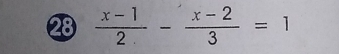 28  (x-1)/2 - (x-2)/3 =1