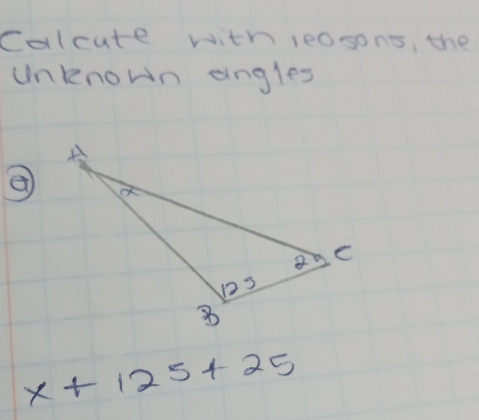 calcute with leosons, the 
Unknown angles 
②
x+125+25