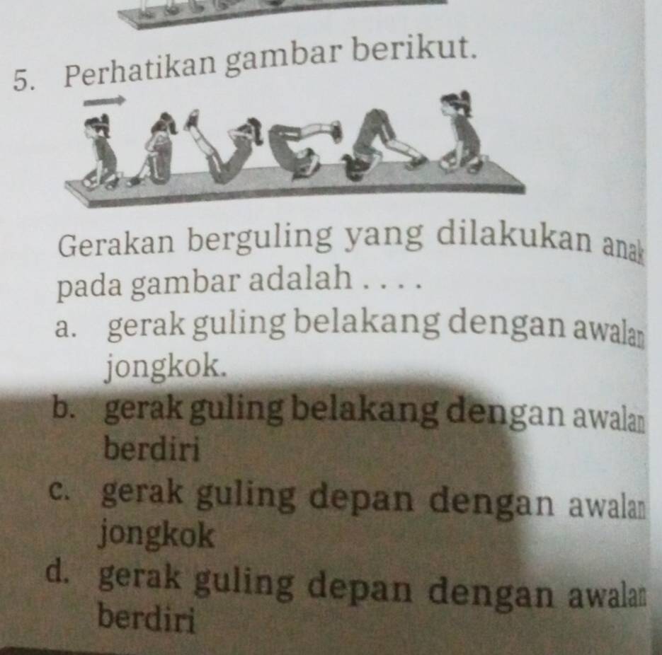 Telah dijawab:Perhatikan gambar berikut. Gerakan berguling yang ...