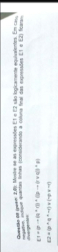 Oursão 08 (peso: 2,0): Mostre se as expressões E1 e E2 são logicamente equivalentes. Em cas 
divergentes nngasvo, indique quantas Inhas (considerando a coluna final das expressões E1 e E2) ficaram
E1=(pto (q^(wedge)r))^wedge ((pto (rvee q))^wedge p)
E2=(p^(wedge)q^(wedge)-r)* (-pvee -r)