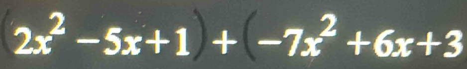 2x^2-5x+1+(-7x^2+6x+3