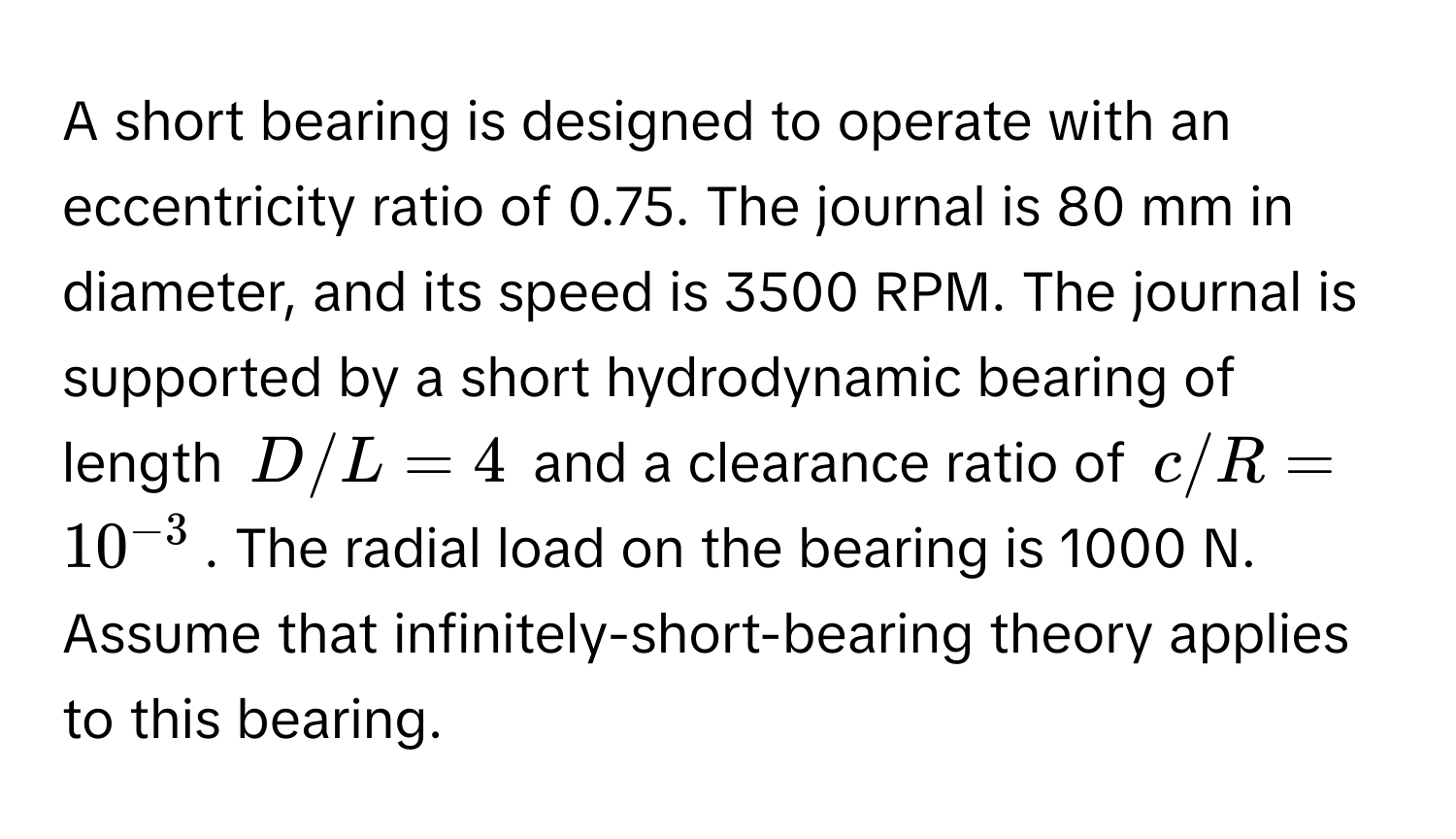 Solved: A short bearing is designed to operate with an eccentricity ...