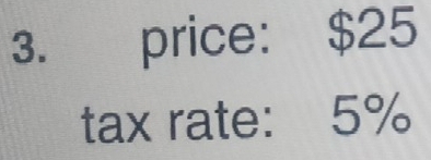 price: $25
tax rate: 5%