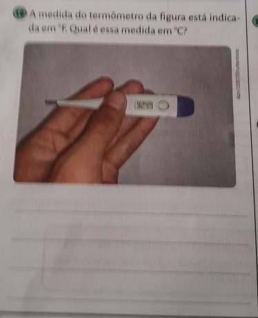 A medida do termômetro da figura está indica- 
da em "E Qual é essa medida em°C
_ 
_ 
_ 
_ 
_ 
_