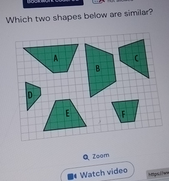 BOOKW 
Which two shapes below are similar? 
Zoom 
Watch video 
https://ww