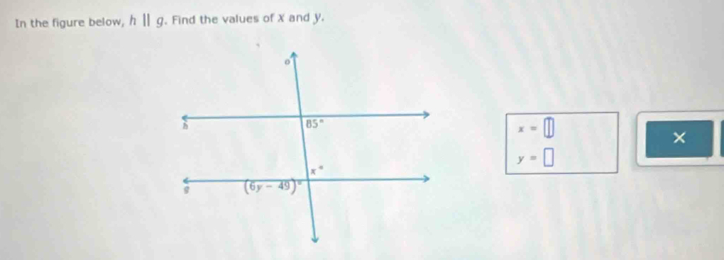 In the figure below, hparallel g. Find the values of X and y.
x=□
×
y=□