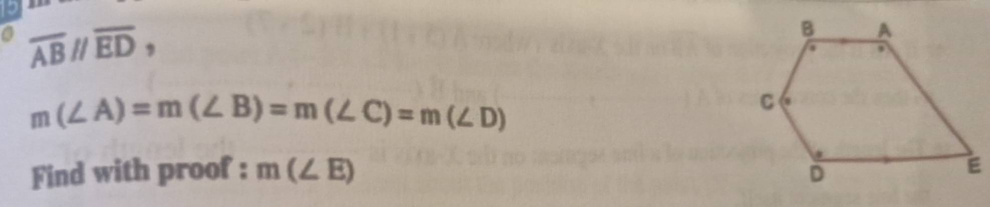 overline ABparallel overline ED,
m(∠ A)=m(∠ B)=m(∠ C)=m(∠ D)
Find with proof : m(∠ E)