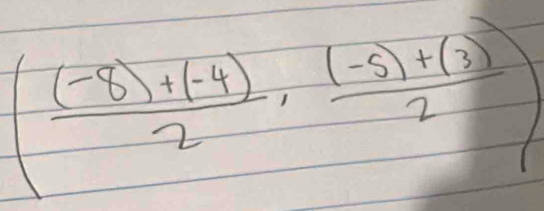 ( ((-8)+(-4))/2 , ((-5)+(3))/2 )