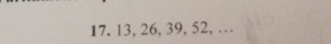 17. 13, 26, 39, 52, …