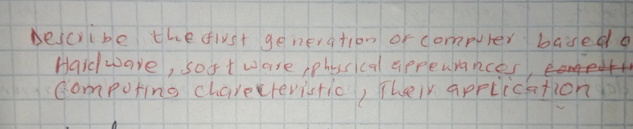 Bescribe the flust generation of compuler baded b 
Haidware, soot ware pphysical appleurances, 
compoting charerevistic, Their application