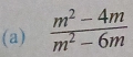  (m^2-4m)/m^2-6m 