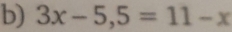 3x-5,5=11-x