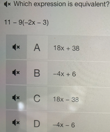 × Which expression is equivalent?
11-9(-2x-3)