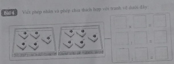 Ba Viết phép nhân và phép chia thích hợp với tranh về dưới đây: